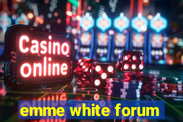 emme white forum